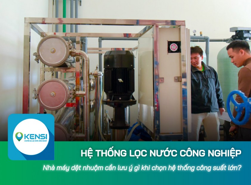 Nhà máy dệt nhuộm cần lưu ý gì khi chọn mua hệ thống lọc nước công nghiệp công suất lớn?