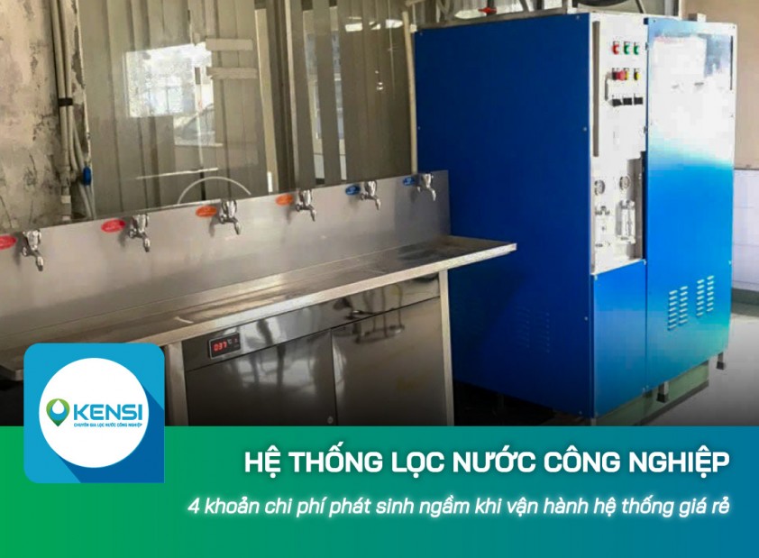 4 khoản chi phí phát sinh ngầm khi vận hành hệ thống lọc nước công nghiệp giá rẻ