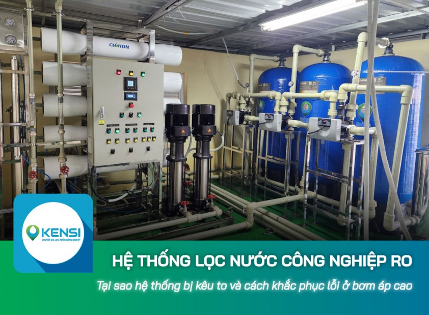 Tại sao hệ thống lọc nước công nghiệp RO bị kêu to và cách khắc phục lỗi ở bơm áp cao