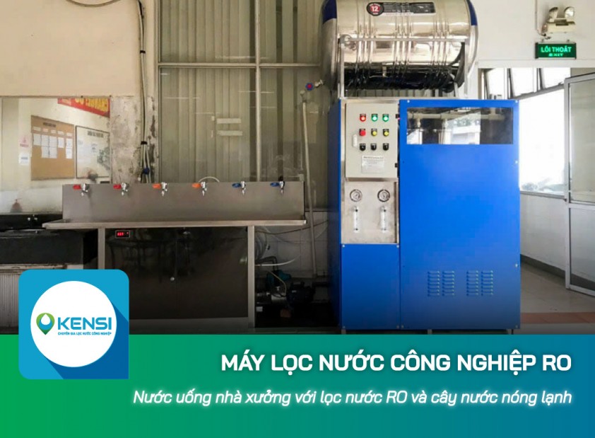 Giải pháp nước uống nhà xưởng nhờ máy lọc nước công nghiệp RO kết hợp cây nước nóng lạnh