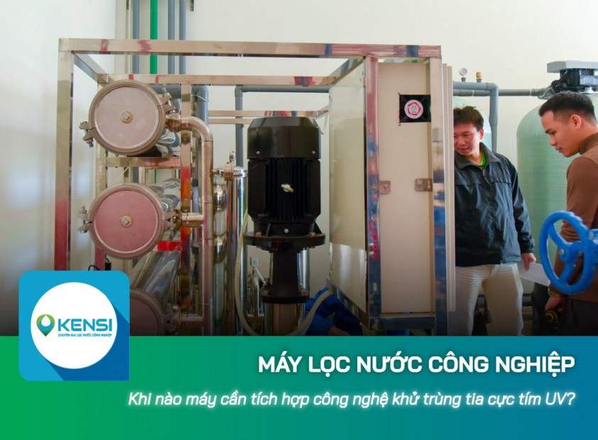 Khi nào máy lọc nước công nghiệp cần tích hợp công nghệ khử trùng tia cực tím UV?
