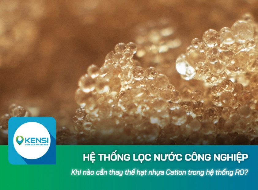 Khi nào cần thay thế hạt nhựa Cation trong hệ thống lọc nước công nghiệp RO?