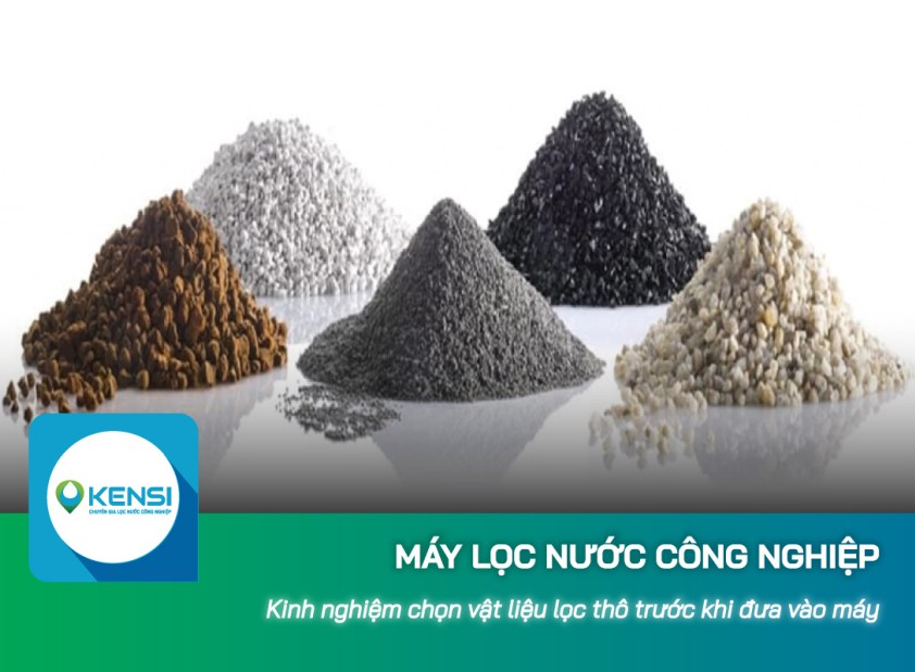 Kinh nghiệm chọn vật liệu lọc thô trước khi đưa vào máy lọc nước công nghiệp RO