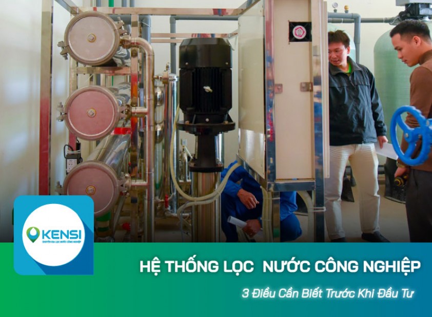 Hệ thống lọc nước công nghiệp RO: 3 điều cần biết trước khi đầu tư