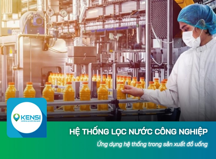 Hệ thống lọc nước công nghiệp có thực sự cần thiết cho doanh nghiệp sản xuất đồ uống?