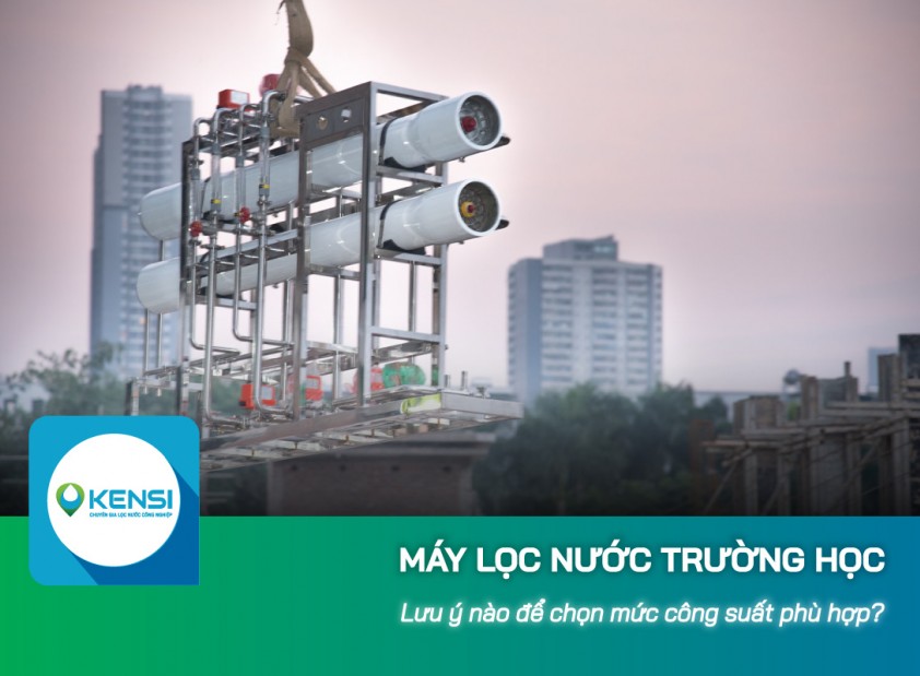 Lựa chọn công suất hệ thống lọc nước công nghiệp RO cho trường học tối ưu