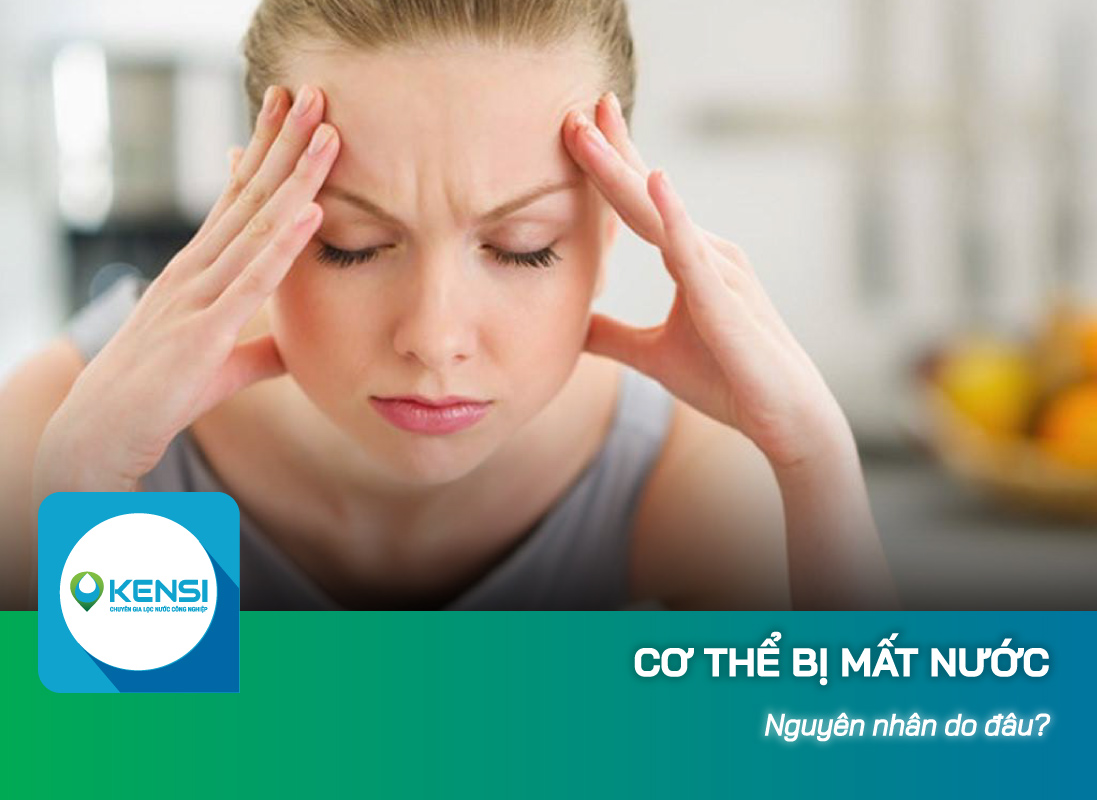Cơ thể mất nước xuất phát từ nhiều nguyên nhân