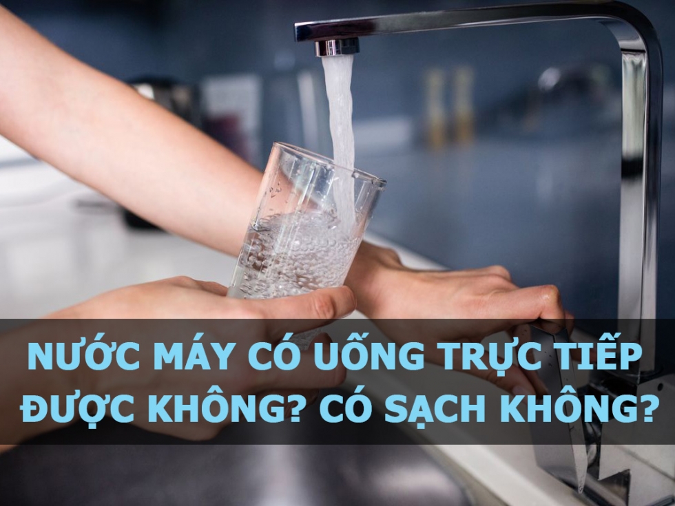 Uống nước máy có tốt không?